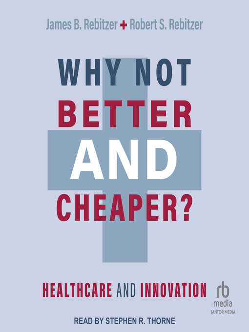 Title details for Why Not Better and Cheaper? by James B. Rebitzer - Available